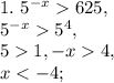 1. \ 5^{-x}625, \\
5^{-x}5^4, \\ 
51, -x4, \\ 
x