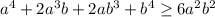 a^4+2a^3b+2ab^3+b^4 \geq 6a^2b^2\\


