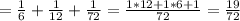 = \frac{1}{6}+ \frac{1}{12}+ \frac{1}{72}= \frac{1*12+1*6+1}{72}= \frac{19}{72} 
