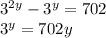 3^{2y} - 3^{y} =702 

3^{y} =702
 y
