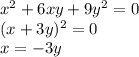 x^2+6xy+9y^2=0\\
(x+3y)^2=0\\
x=-3y \\
