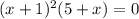 (x+1)^{2} (5+x)=0
