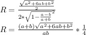 R=\frac{\frac{\sqrt{a^2+6ab+b^2}}{2}}{ 2*\sqrt{1- \frac{a-b}{a+b}}^2 }\\
R=\frac{ (a+b)\sqrt{a^2+6ab+b^2}}{ab} * \frac{1}{4} \\
