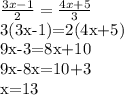 \frac{3x-1}{2} = \frac{4x+5}{3} 

3(3x-1)=2(4x+5)

9x-3=8x+10

9x-8x=10+3

x=13