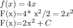 f(x)=4x

F(x)=4* x^2/2=2x^2

F(x)=2x^2+C