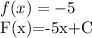 f(x)=-5

F(x)=-5x+C