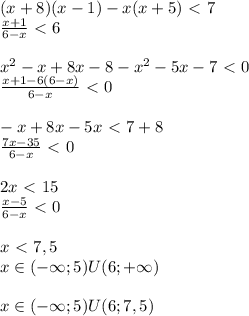 (x+8)(x-1)-x(x+5)\ \textless \ 7\\ \frac{x+1}{6-x}\ \textless \ 6
\\ \\
x^2-x+8x-8-x^2-5x-7\ \textless \ 0\\
 \frac{x+1-6(6-x)}{6-x}\ \textless \ 0 \\ \\
-x+8x-5x\ \textless \ 7+8\\
 \frac{7x-35}{6-x}\ \textless \ 0 \\ \\
2x\ \textless \ 15\\
 \frac{x-5}{6-x}\ \textless \ 0 \\\\x\ \textless \ 7,5\\
x\in(-\infty;5)U(6;+\infty)\\
\\
x\in(-\infty;5)U(6;7,5)