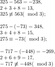 325-563=-238, \\ 
2+3+8=13, \\
325\not\equiv563(\mod3); \\ \\ 
275-(-73)=348, \\ 
3+4+8=15, \\
275\equiv-73(\mod3); \\ \\ 
-717-(-448)=-269, \\ 
2+6+9=17, \\ 
-717\not\not\equiv-448(\mod3)