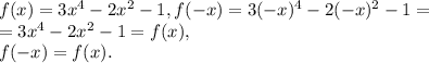 f(x)=3x^4-2x^2-1, f(-x)=3(-x)^4-2(-x)^2-1=\\=3x^4-2x^2-1=f(x), \\ 
f(-x)=f(x).