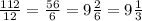 \frac{112}{12}= \frac{56}{6} =9 \frac{2}{6} =9 \frac{1}{3}
