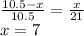 \frac{ 10.5-x }{10.5} = \frac{x}{21}\\
 x=7