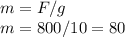 m=F/g \\ 
m=800/10=80