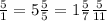 \frac{5}{1} =5
 \frac{5}{5} =1
 \frac{5}{7} \frac{5}{11}