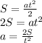 S=\frac{at^2}{2}\\
2S=at^2\\
a=\frac{2S}{t^2}