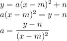 y=a(x-m)^2+n
\\\
a(x-m)^2=y-n
\\\
a= \cfrac{y-n}{(x-m)^2}