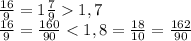 \frac{16}{9}=1 \frac{7}{9}1,7 \\ 
 \frac{16}{9}= \frac{160}{90}