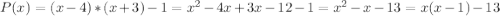 P(x)=(x-4)*(x+3)-1=x^2-4x+3x-12-1=x^2-x-13=x(x-1)-13
