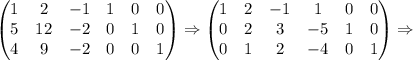 \begin{pmatrix}
1 & 2 & -1&1 & 0 & 0\\ 
5 & 12 & -2&0& 1 &0 \\
4 & 9 & -2&0 &0 & 1
\end{pmatrix}\Rightarrow\begin{pmatrix}
1 & 2 & -1&1 & 0 & 0\\ 
0 & 2 & 3 &-5 & 1 &0 \\
0 & 1 & 2 &-4 &0 & 1
\end{pmatrix}\Rightarrow