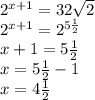 2^{x+1}=32 \sqrt{2} \\ 
2^{x+1}=2^{5 \frac{1}{2} } \\ 
x+1=5 \frac{1}{2} \\ 
x=5\frac{1}{2}-1 \\
x=4\frac{1}{2} \\