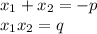 x_{1}+x_{2}=-p \\
x_{1}x_{2}=q