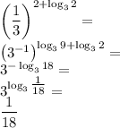 \left(\dfrac{1}{3}\right)^{2+\log_32}=\\
\left(3^{-1}\right)^{\log_39+\log_32}=\\
3^{-\log_318}=\\
3^{\log_3\tfrac{1}{18}}=\\
\dfrac{1}{18}
