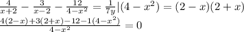 \frac{4}{x+2}- \frac{3}{x-2} - \frac{12}{4-x^2} = \frac{1}{7y} |(4-x^2)=(2-x)(2+x)\\
 \frac{4(2-x)+3(2+x)-12-1(4-x^2)}{4-x^2} =0 \\
