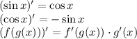 (\sin x)'=\cos x
\\\
(\cos x)'=-\sin x
\\\
(f(g(x)))'=f'(g(x))\cdot g'(x)