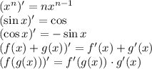 (x^n)'=nx^{n-1}
\\\
(\sin x)'=\cos 
\\\
(\cos x)'=-\sin x
\\\
(f(x)+g(x))'=f'(x)+g'(x) 
\\\
(f(g(x)))'=f'(g(x))\cdot g'(x)
