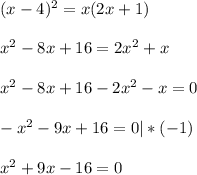 \\ (x-4)^{2} =x(2x+1) \\ 
 \\ x^{2} -8x+16=2 x^{2} +x \\ 
 \\ x^{2} -8x+16-2 x^{2} -x=0 \\ 
 \\ - x^{2} -9x+16=0 |*(-1) \\ 
 \\ x^{2} +9x-16=0 \\