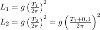 L_1=g\left( \frac{T_1}{2 \pi } \right)^2 \\ 
L_2=g\left( \frac{T_2}{2 \pi } \right)^2 =g\left( \frac{T_1+0,1}{2 \pi } \right)^2