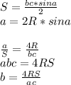 S=\frac{bc*sina}{2}\\
a=2R*sina\\\\
\frac{a}{S}=\frac{4R}{bc}\\
abc=4RS\\
b=\frac{4RS}{ac}