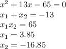 x^{2}+13x-65=0 \\
x_{1}+x_{2}=-13\\
x_{1}x_{2}=65 \\
x_{1}=3.85 \\
x_{2}=-16.85 \\

