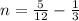 n= \frac{5}{12}- \frac{1}{3}