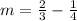 m= \frac{2}{3}- \frac{1}{4}