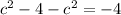 c^{2} -4- c^{2} =-4 
