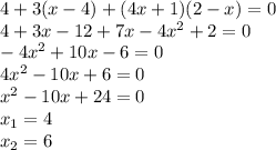 4+3(x-4)+(4x+1)(2-x)=0\\
4+3x-12+7x-4x^{2}+2=0\\
-4x^{2}+10x-6=0\\
4x^{2}-10x+6=0\\
x^{2}-10x+24=0\\
x_{1}=4\\
x_{2}=6\\