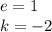 e=1\\
k=-2\\
