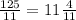 \frac{125}{11} = 11 \frac{4}{11}