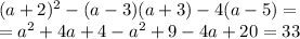 (a+2)^2-(a-3)(a+3)-4(a-5)=
\\\
=a^2+4a+4-a^2+9-4a+20=33