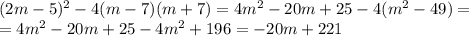 (2m - 5)^2 - 4 (m - 7) (m +7) =4m^2-20m+25-4(m^2-49)=
\\\
=4m^2-20m+25-4m^2+196=-20m+221