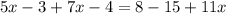5x-3+7x-4=8-15+11x