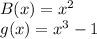 B(x)=x^2\\
g(x)=x^3-1