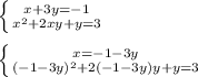 \\ \left \{ {{x+3y=-1} \atop {x^2+2xy+y=3}} \right. \\ 
 \\ \left \{ {{x=-1-3y} \atop {(-1-3y)^2+2(-1-3y)y+y=3}} \right. \\