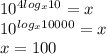 10^{4log_{x}10}=x \\
10^{log_{x}10000}=x \\
x=100
