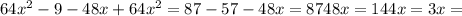 64 x^{2} -9-48x+64 x^{2} =87
-57-48x=87
48x=144
x=3
x=