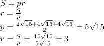 S=pr\\r=\frac{S}{p} \\p=\frac{2\sqrt{15}+4\sqrt{15}+4\sqrt{15}}{2}=5\sqrt{15} \\r=\frac{S}{p}=\frac{15\sqrt{15} }{5\sqrt{15} }=3