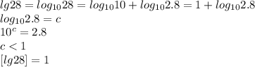 lg28=log_{10}28 = log_{10}10+log_{10}2.8=1+log_{10}2.8 \\
 log_{10}2.8=c\\
10^c=2.8\\
 c