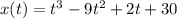 x(t)=t^3-9t^2+2t+30
