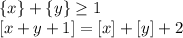 \{x\}+\{y\} \geq 1\\ 
\ [x+y+1]=[x]+[y]+2 
