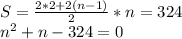 S=\frac{2*2+2(n-1)}{2} * n=324\\
 n^2+n-324=0\\
